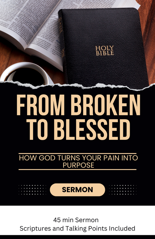 SERMON GUIDE- From Broken To Blessed